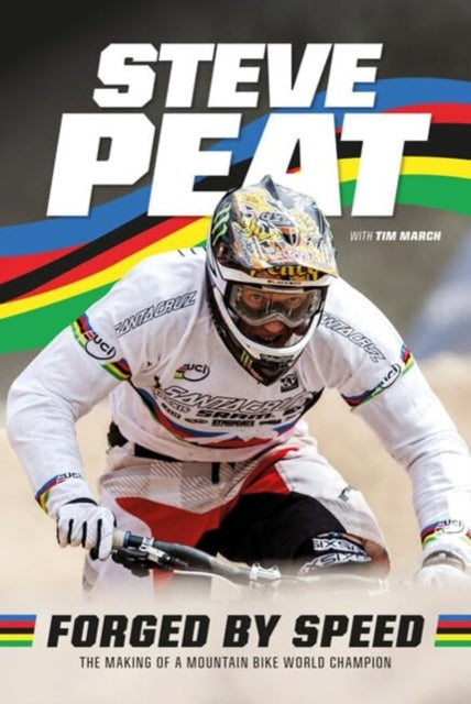Forged by Speed, The making of a mountain bike world champion 9781839810961 Steve Peat