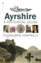 Ayrshire, A Historical Guide 9781839830822 Thorbjörn Campbell