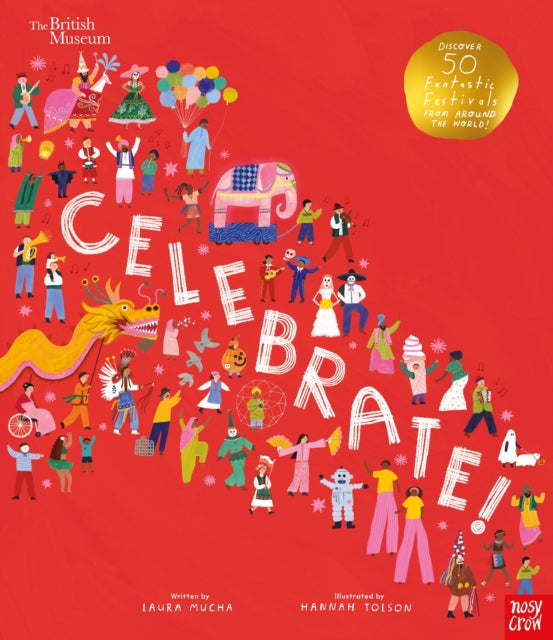 British Museum: Celebrate!, Discover 50 Fantastic Festivals from Around the World 9781839940415 Laura Mucha