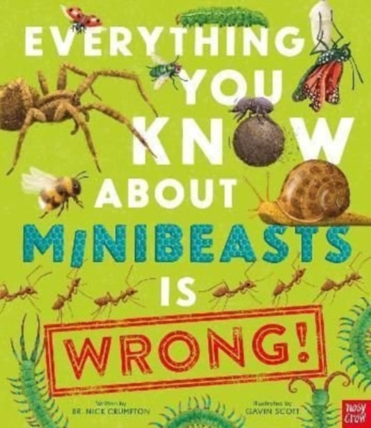 Everything You Know About Minibeasts is Wrong! 9781839942037 Nick Crumpton