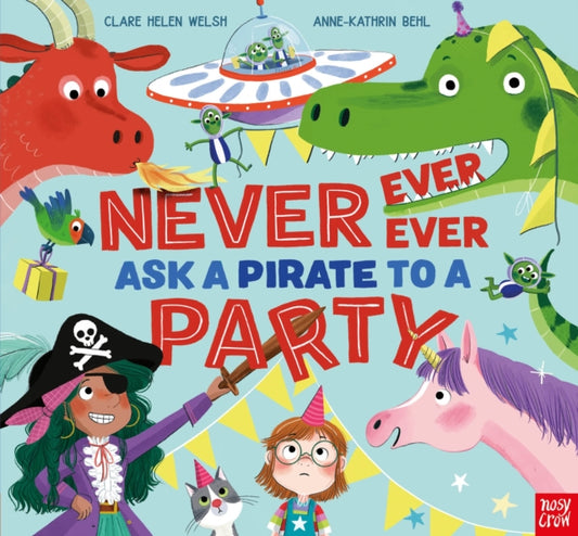 Never, Ever, Ever Ask a Pirate to a Party 9781839942198 Clare Helen Welsh