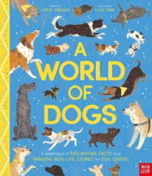 World of Dogs, A Celebration of Fascinating Facts and Amazing Real-Life Stories for Dog Lovers