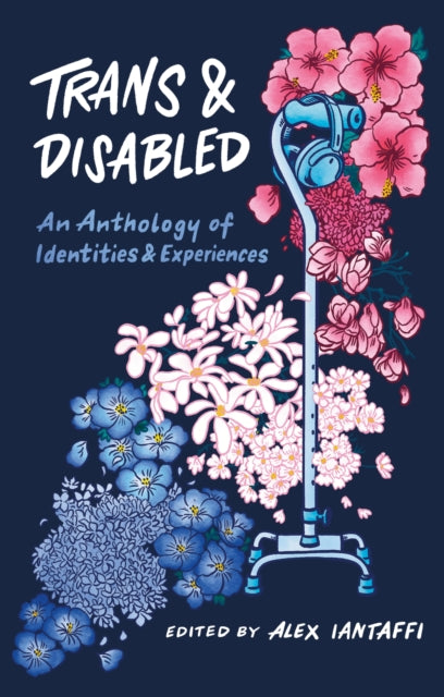 Book cover of: Trans and Disabled. By: Alex Iantaffi