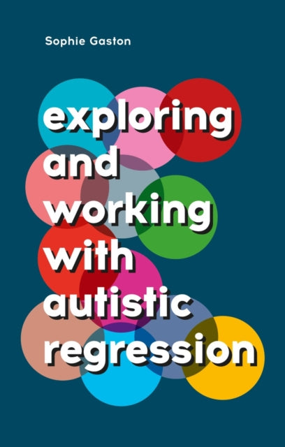 Book cover of: Exploring and Working With Autistic Regression. By: Sophie Gaston