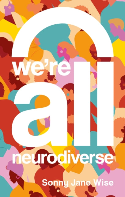 Book cover of: We're All Neurodiverse. By: Sonny Jane Wise