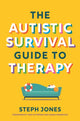 Autistic Survival Guide to Therapy 9781839977312 Stephanie Jones