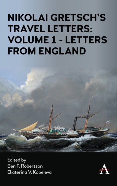 Book cover of: Nikolai Gretsch's Travel Letters: Volume 1 - Letters from England. By: Ben P. Robertson