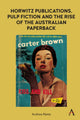 Book cover of: Horwitz Publications, Pulp Fiction and the Rise of the Australian Paperback. By: Andrew Nette