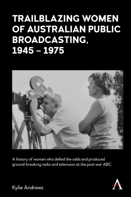 Book cover of: Trailblazing Women of Australian Public Broadcasting, 1945–1975. By: Kylie Andrews