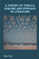 Book cover of: Theory of Thrills, Sublime and Epiphany in Literature. By: Nigel Fabb