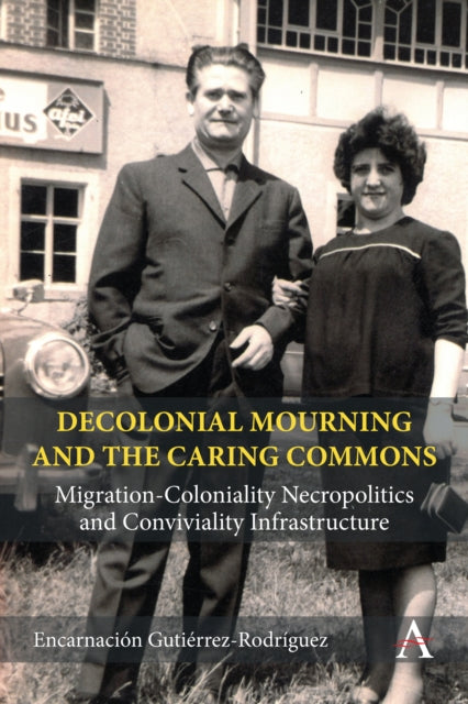 Book cover of: Decolonial Mourning and the Caring Commons. By: Encarnacion Gutierrez-Rodriguez