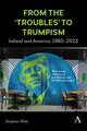 Book cover of: From the ‘Troubles’ to Trumpism. By: Stephen Watt