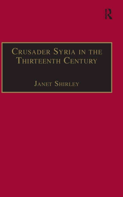 Book cover of: Crusader Syria in the Thirteenth Century. By: Janet Shirley