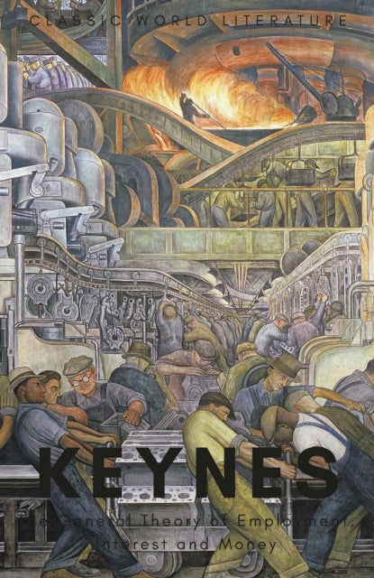 General Theory of Employment, Interest and Money, with The Economic Consequences of the Peace