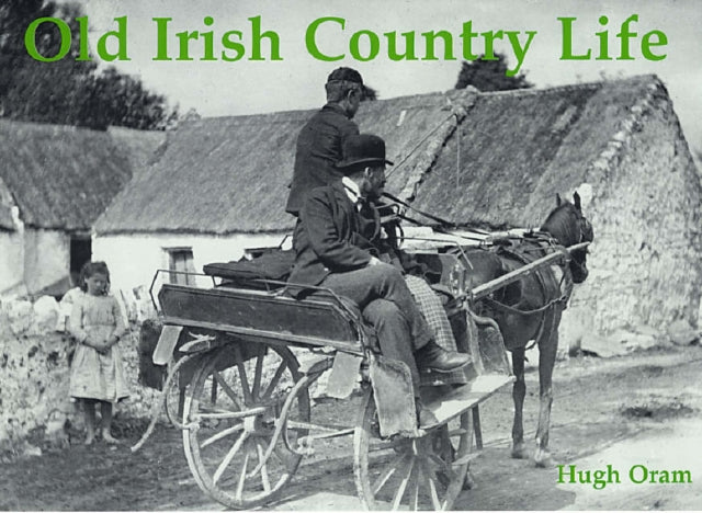 Book cover of: Old Irish Country Life. By: Hugh Oram