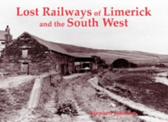 Book cover of: Lost Railways of Limerick and the South West. By: Stephen Johnson