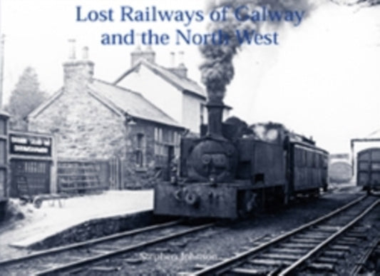 Book cover of: Lost Railways of Galway and the North West. By: Stephen Johnson