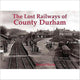 Book cover of: Lost Railways of County Durham