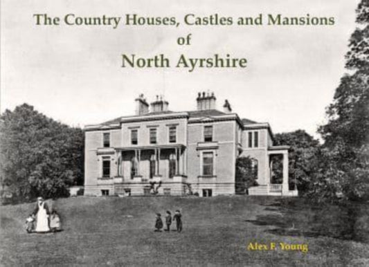 Book cover of: Country Houses, Castles and Mansions of North Ayrshire. By: Alex F. Young