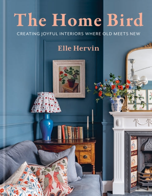 Home Bird, Creating joyful interiors where old meets new 9781840919271 Elle Hervin
