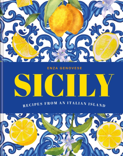 Sicily, Essential recipes from a Mediterranean island 9781840919523 Enza Genovese