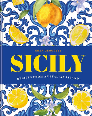 Sicily, Essential recipes from a Mediterranean island
