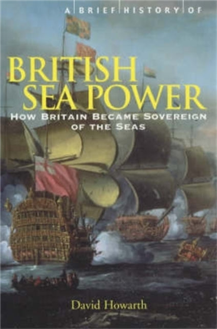 Book cover of: Brief History of British Sea Power. By: David Howarth