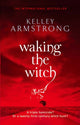Book cover of: Waking The Witch. By: Kelley Armstrong
