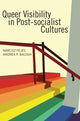 Book cover of: Queer Visibility in Post-Socialist Cultures
