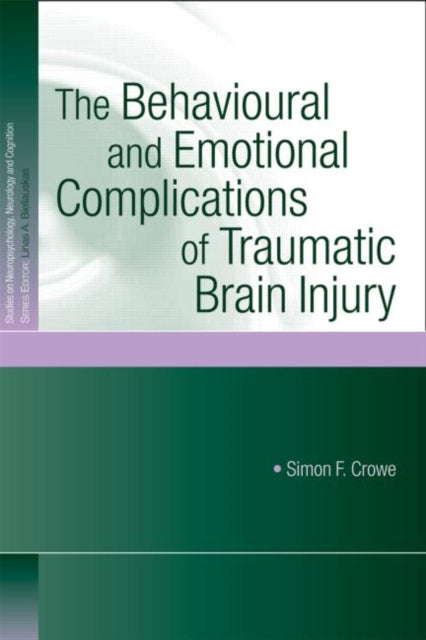 Book cover of: Behavioural and Emotional Complications of Traumatic Brain Injury. By: Simon F. Crowe