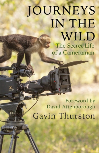 Journeys in the Wild, The Secret Life of a Cameraman 9781841883113 Gavin Thurston