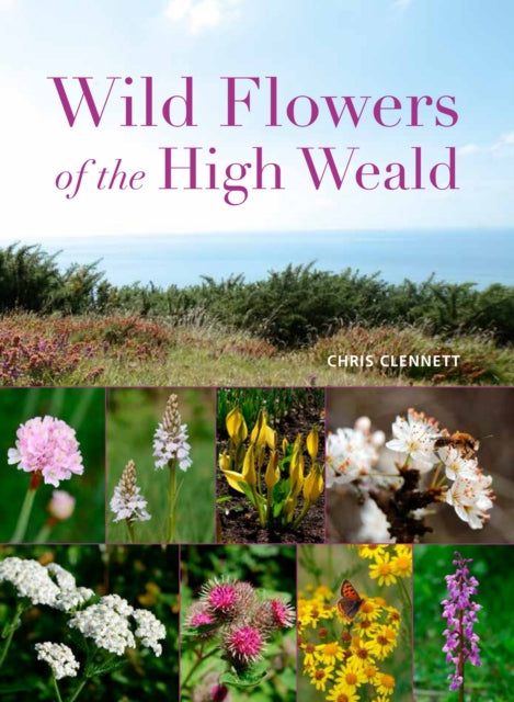Book cover of: Wild Flowers of the High Weald. By: Chris Clennett