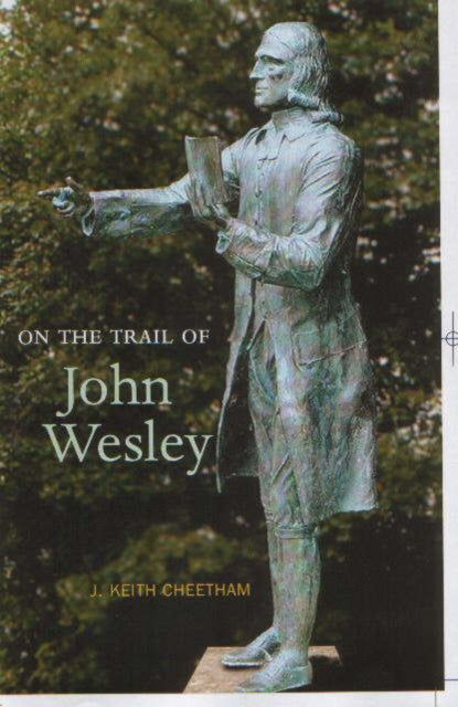 Book cover of: On the Trail of John Wesley. By: J. Keith Cheetham