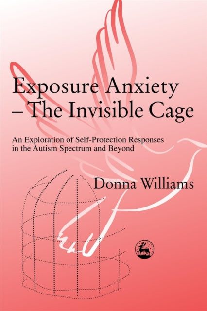 Book cover of: Exposure Anxiety - The Invisible Cage. By: Donna Williams