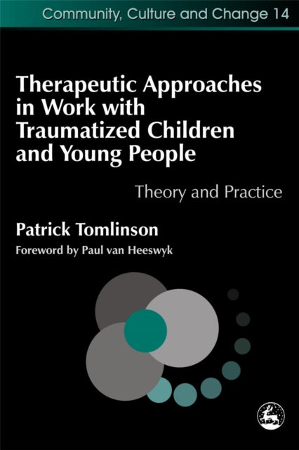 Book cover of: Therapeutic Approaches in Work with Traumatised Children and Young People. By: Patrick Tomlinson