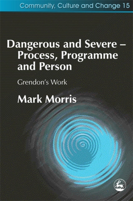 Book cover of: Dangerous and Severe - Process, Programme and Person. By: Morris, Mark