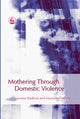 Book cover of: Mothering Through Domestic Violence. By: Lorraine Radford