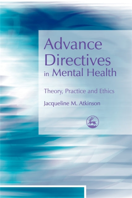 Book cover of: Advance Directives in Mental Health. By: Jacqueline M. Atkinson