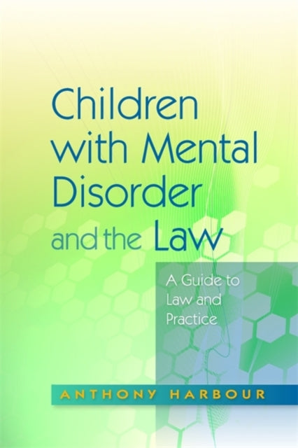 Book cover of: Children with Mental Disorder and the Law. By: Anthony Harbour