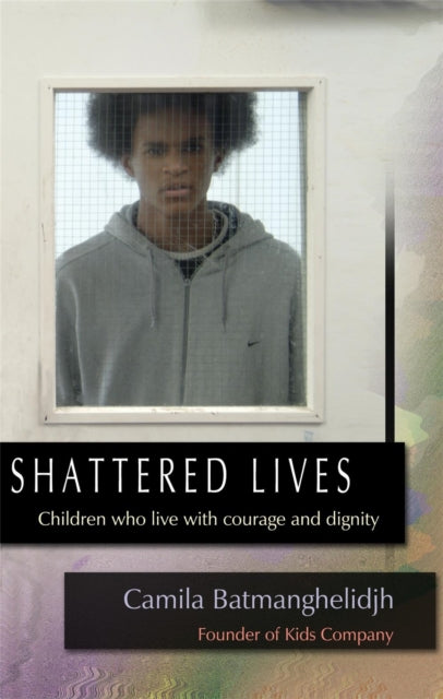 Book cover of: Shattered Lives. By: Camila Batmanghelidjh