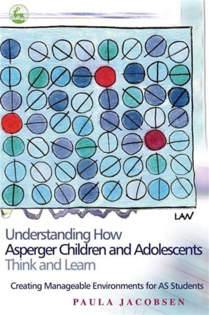 Book cover of: Understanding How Asperger Children and Adolescents Think and Learn. By: Paula Jacobsen
