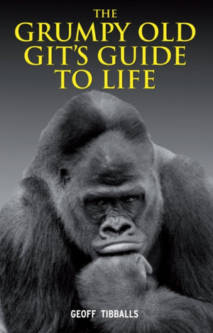 Grumpy Old Git's Guide to Life