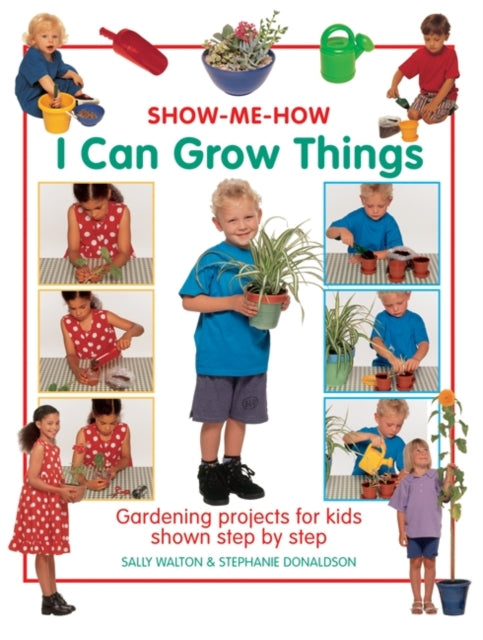 Book cover of: Show Me How: I Can Grow Things. By: Sally Walton