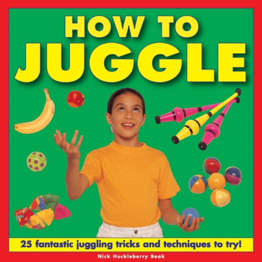 Book cover of: How to Juggle. By: Nick Huckleberry Beak