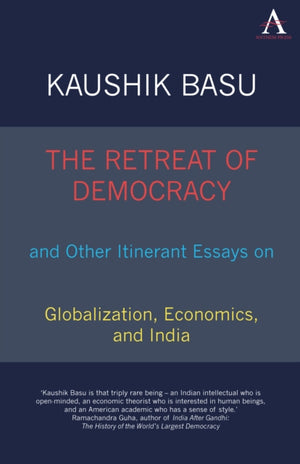 The Retreat of Democracy and Other Itinerant Essays on Globalization, Economics, and India