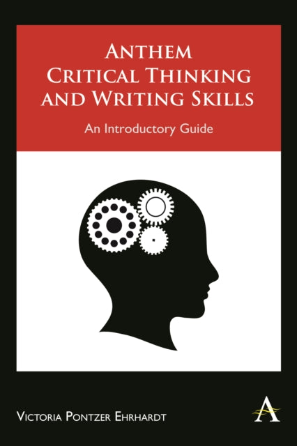 Book cover of: Anthem Critical Thinking and Writing Skills. By: Victoria Pontzer Ehrhardt