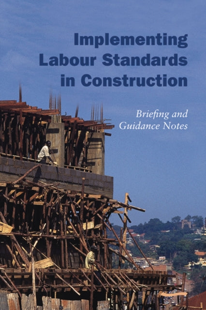 Book cover of: Implementing Labour Standards in Construction: briefing and guidance notes. By: Rebecca Scott