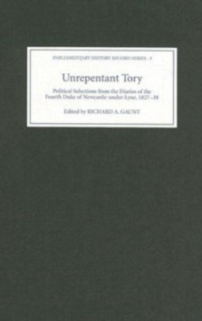 Book cover of: Unrepentant Tory. By: Richard A. Gaunt, Newcastle, Henry Pelham Fiennes Pelham Clinton Duke of