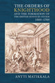 Book cover of: Orders of Knighthood and the Formation of the British Honours System, 1660-1760. By: Antti Matikkala