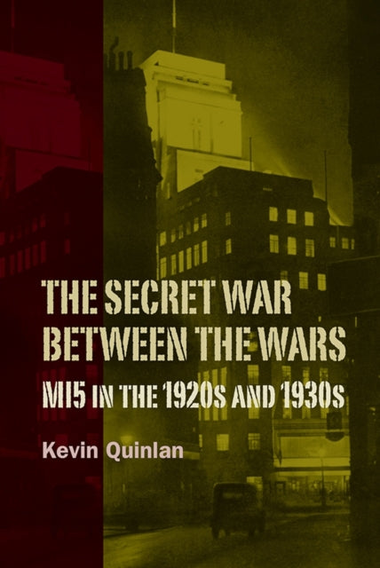 Book cover of: Secret War Between the Wars: MI5 in the 1920s and 1930s. By: Kevin Quinlan
